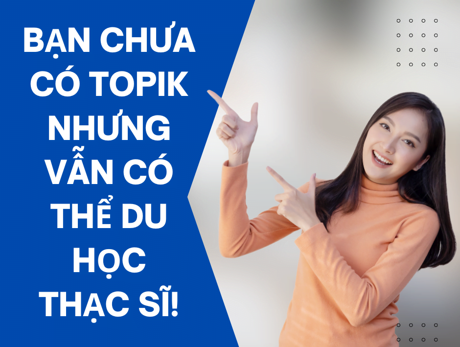Du học thạc sĩ Hàn Quốc có cho nợ TOPIK ?