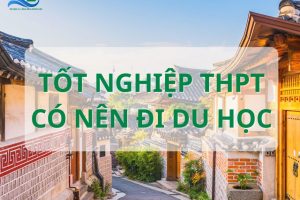 Liệu có nên Du học sau tốt nghiệp THPT?